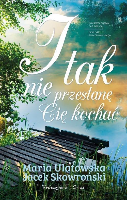 

I tak nie przestanę cie kochać Skowroński, Ulatowa
