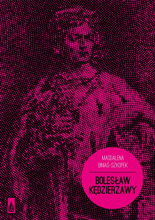 

Bolesław Kędzierzawy Magdalena Biniaś-Szkopek