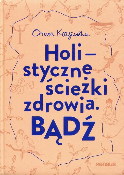 

Bądź Holistyczne ścieżki zdrowia Orina Krajewska