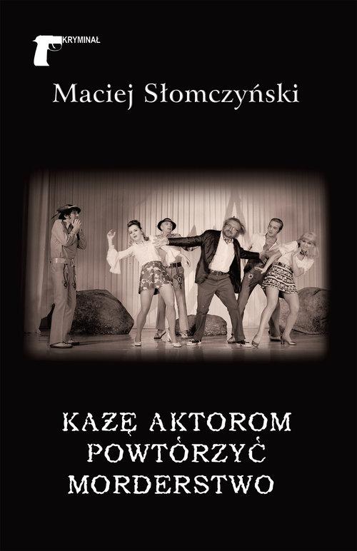 

Każę aktorom powtórzyć morderstwo M. Słomczyński