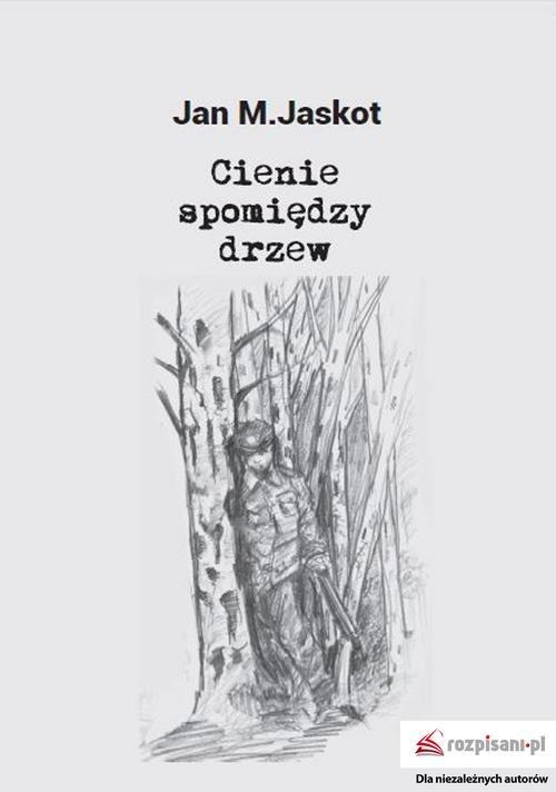 

Cienie spomiędzy drzew Jan M. Jaskot