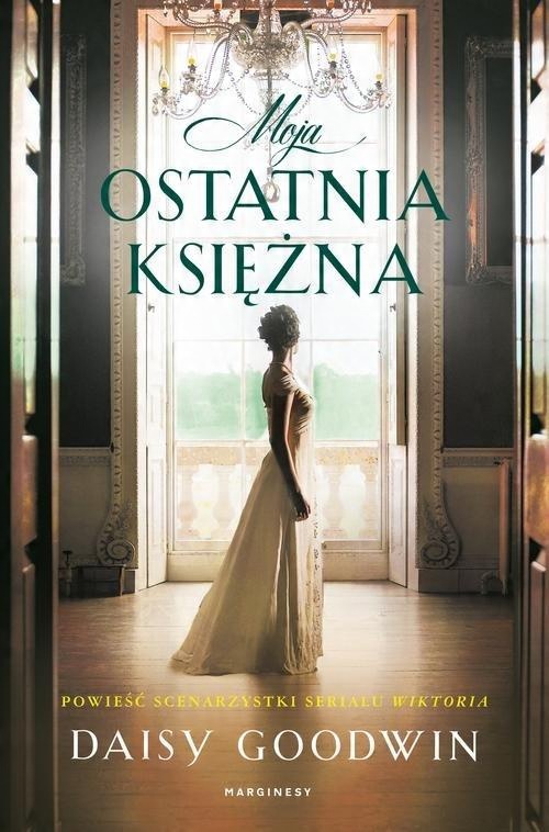 

Moja ostatnia księżna Daisy Goodwin