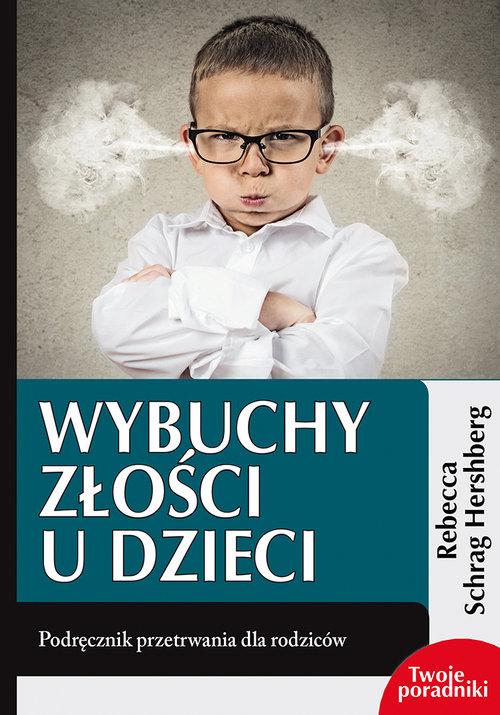 

Wybuchy złości u dzieci Schrag Hershberg Rebecca