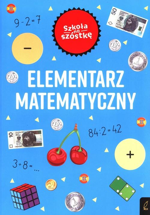 Szkoła Na Szóstkę Elementarz Matematyczny Klas 1-3