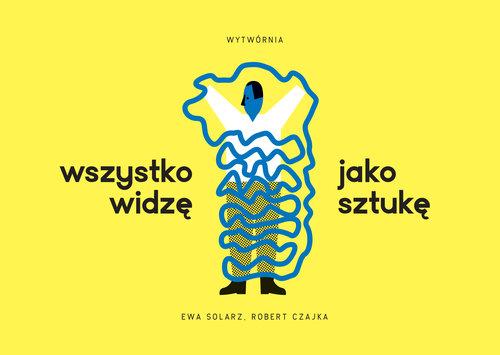 

Wszystko widzę jako sztukę Ewa Solarz