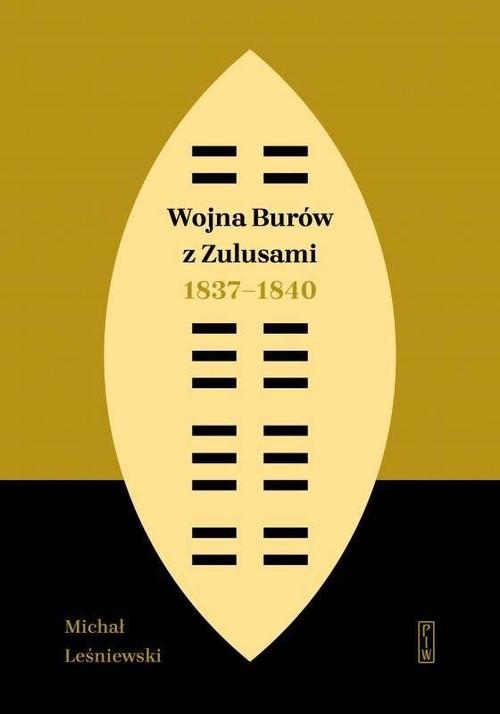 

Wojna Burów z Zulusami 1837-1840 Michał Leśniewski