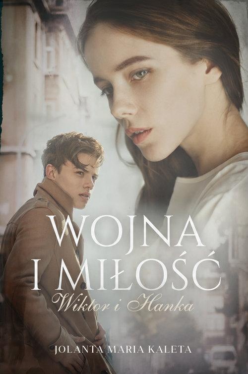 

Wojna i miłość Wiktor i Hanka Jolanta Maria Kaleta