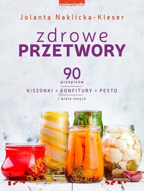 

Zdrowe przetwory 90 przepisów... Zwierciadło
