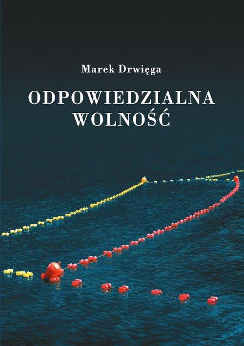 

Odpowiedzialna wolność Marek Drwięga