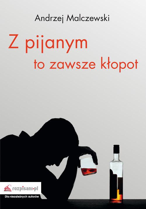 

Z pijanym to zawsze kłopot Andrzej Malczewski
