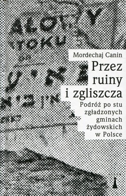 

Przez ruiny i zgliszcza Mordechaj Canin