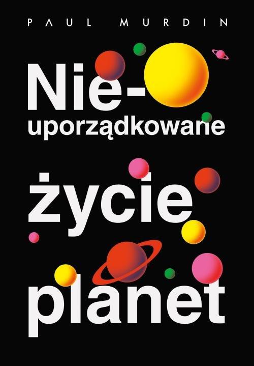 

Nieuporządkowane życie planet Paul Murdin