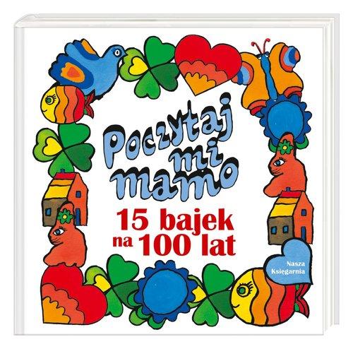 

Poczytaj mi, mamo 15 bajek na 100 lat