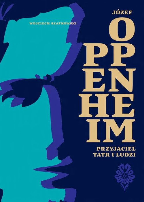 

Józef Oppenheim Przyjaciel Tatr i ludzi Szatkowski
