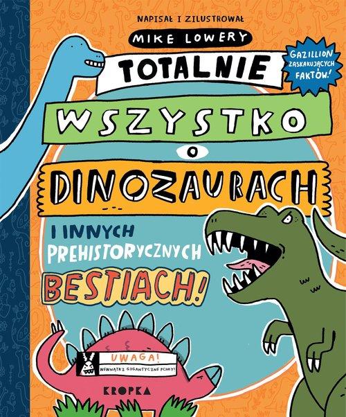 

Totalnie Wszystko O Dinozaurach Mike Lowery