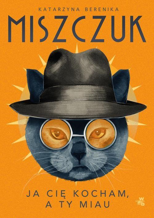

Ja cię kocham, a ty miau Katarzyna B. Miszczuk