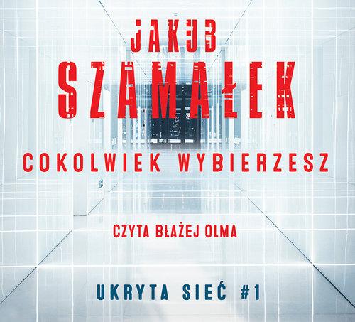 

Cokolwiek wybierzesz 1 Ukryta sieć Jakub Szamałek