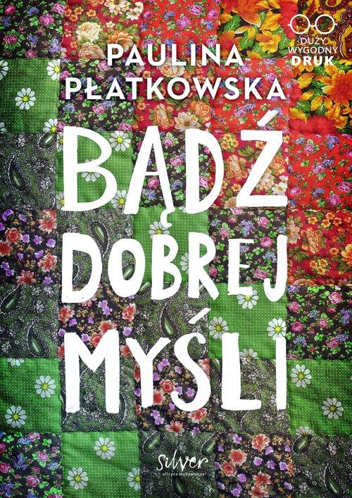 

Bądź dobrej myśli Paulina Płatkowska