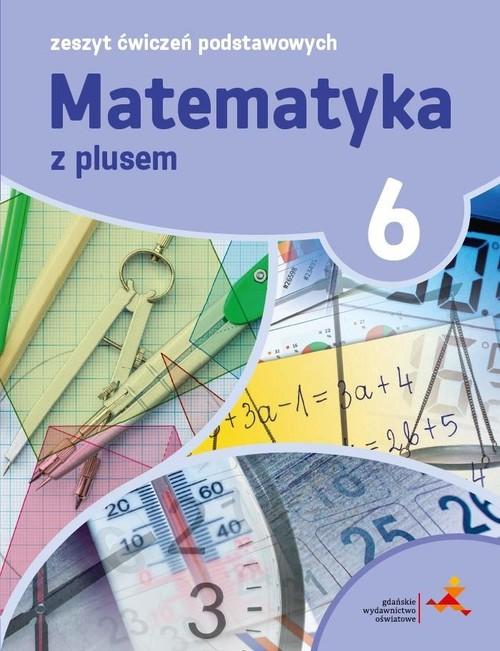 

Matematyka z plusem 6 Zeszyt ćwiczeń podstawowych