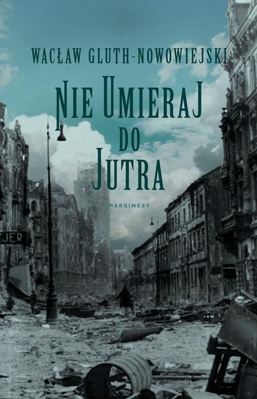 

Nie umieraj do jutra Wacław Gluth-Nowowiejski