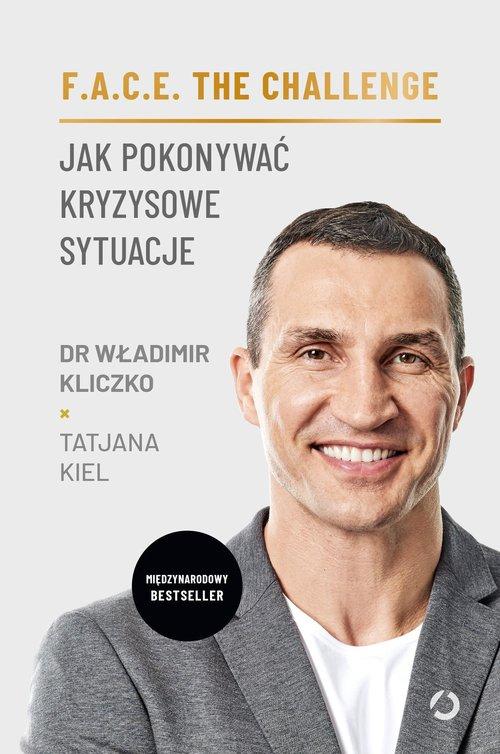 F.a.c.e. The Challenge Jak Pokonywać Kryzysowe Sytuacje-dr W.kliczko T.kiel-Zdjęcie-0