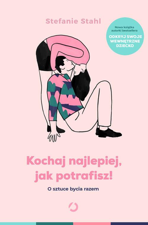 

Kochaj najlepiej, jak potrafisz! Stefanie Stahl