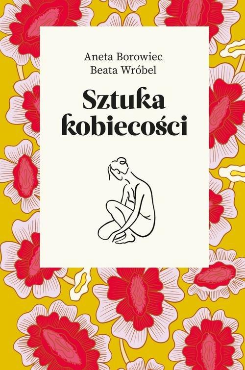 

Sztuka kobiecości Aneta Borowiec, Beata Wróbel
