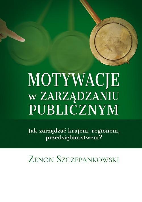 

Motywacje w zarządzaniu publicznym Szczepankowski