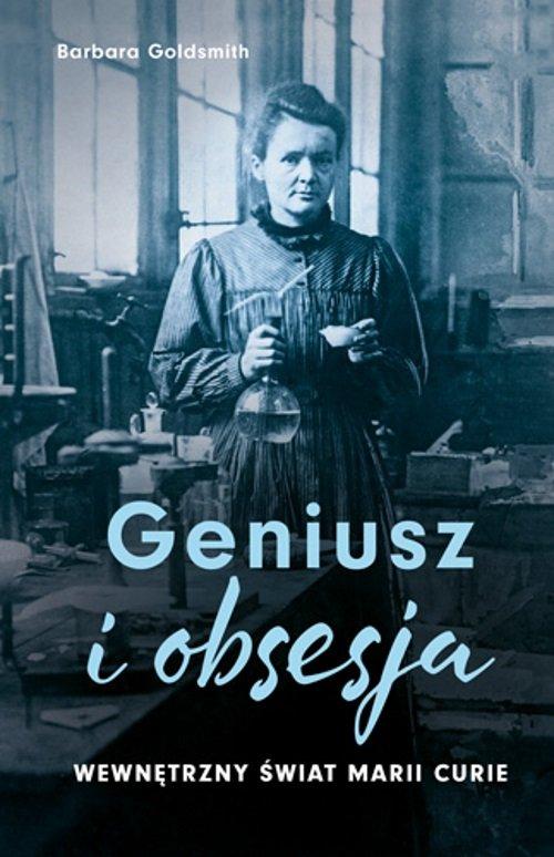 GENIUSZ I OBSESJA WEWNĘTRZNY ŚWIAT MARII CURIE