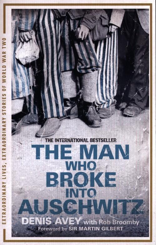 

The Man Who Broke into Auschwitz Avey, Broomby