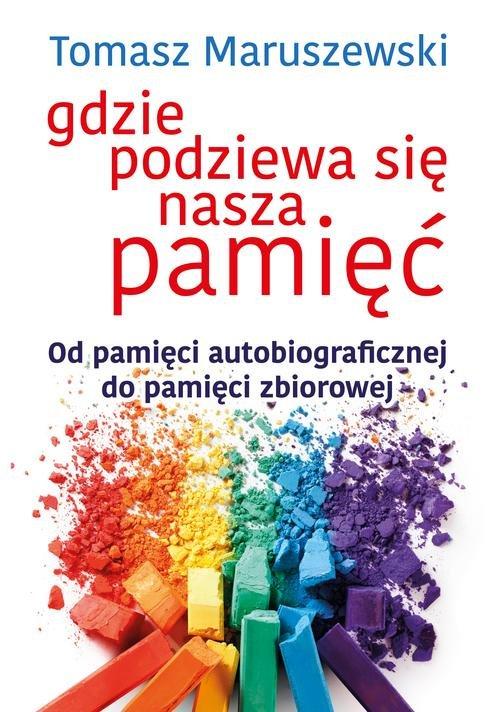

Gdzie podziewa się nasza pamięć Tomasz Maruszewski