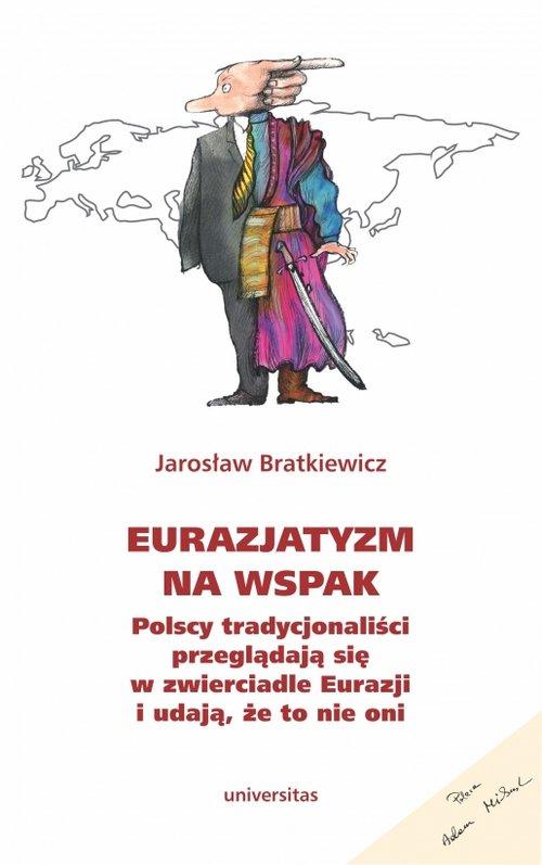 

Eurazjatyzm na wspak Jarosław Bratkiewicz