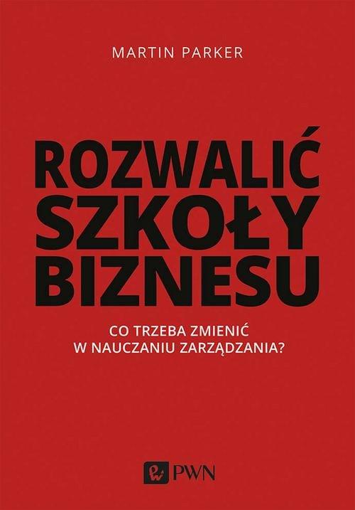 

Rozwalić szkoły biznesu Martin Parker