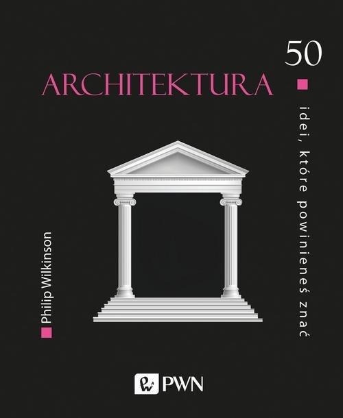 Architektura 50 idei, które... Philip Wilkinson-Zdjęcie-0