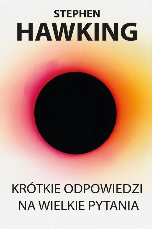 

Krótkie odpowiedzi na wielkie pytania S. Hawking