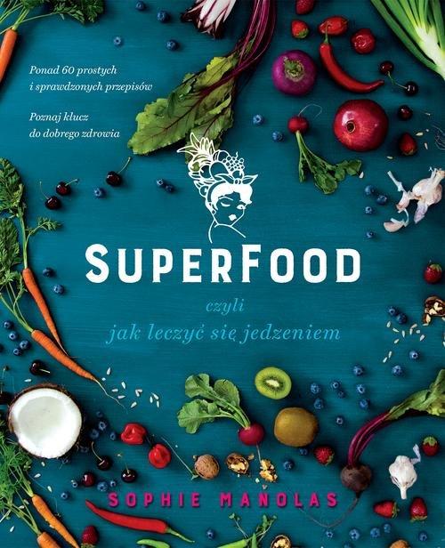 

Superfood czyli jak leczyć się jedzeniem Manolas