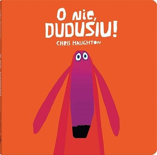 

O nie Dudusiu! Chris Haughton