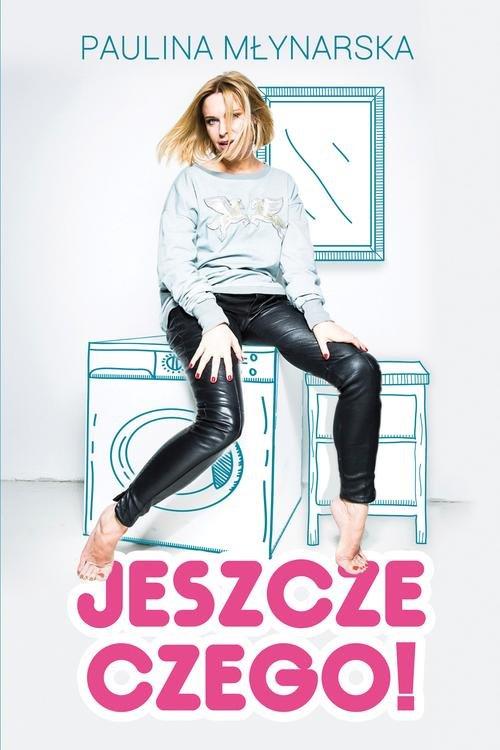 

Jeszcze czego! Paulina Młynarska