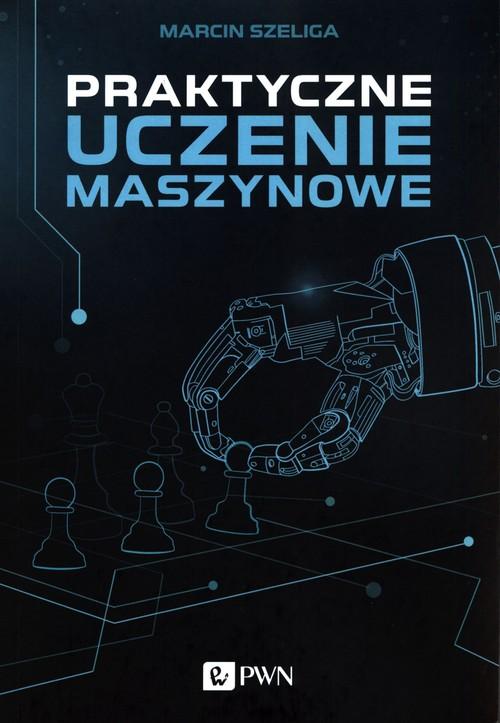 

Praktyczne uczenie maszynowe Marcin Szeliga