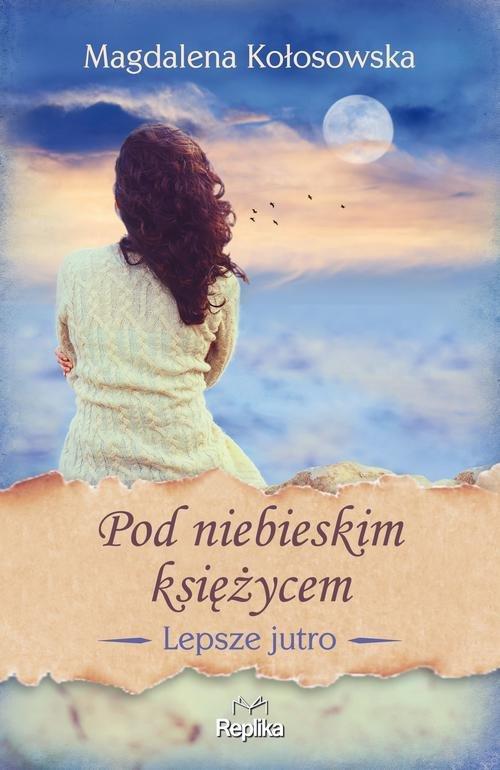

Pod niebieskim księżycem Lepsze jutro Kołosowska