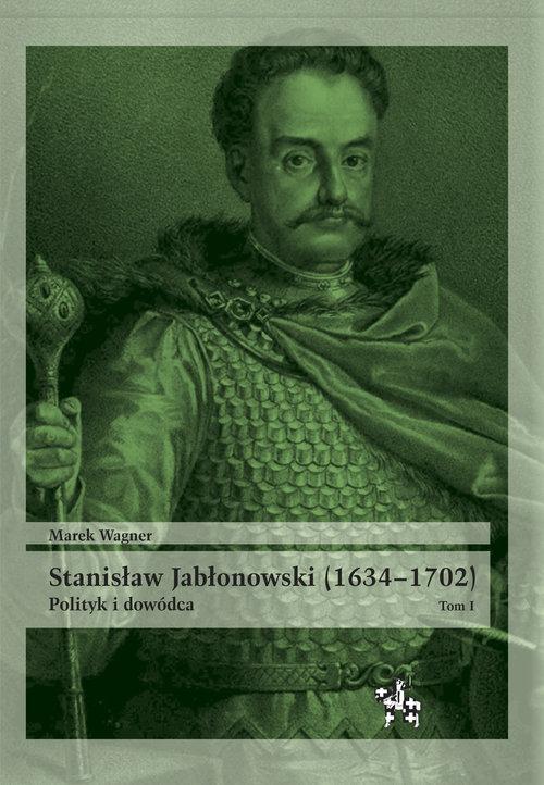 

Stanisław Jabłonowski (1634-1702) Tom 1 M. Wagner