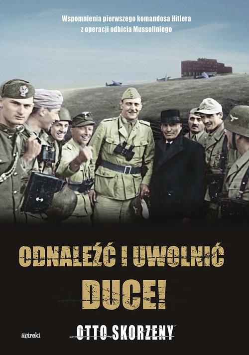 

Odnaleźć i uwolnić Duce! Otto Skorzeny