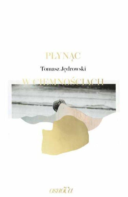 

Płynąc w ciemnościach Tomasz Jędrowski