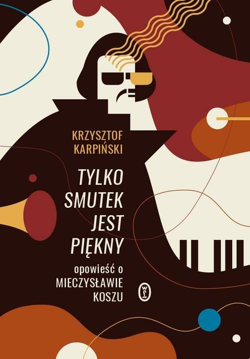 

Tylko smutek jest piękny Krzysztof Karpiński