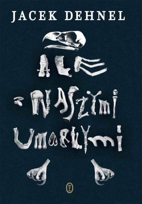 

Ale z naszymi umarłymi Jacek Dehnel