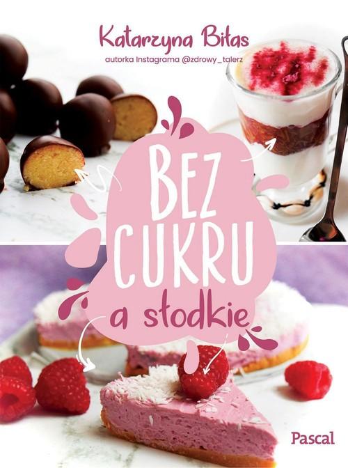 

Bez cukru, a słodkie Katarzyna Biłas