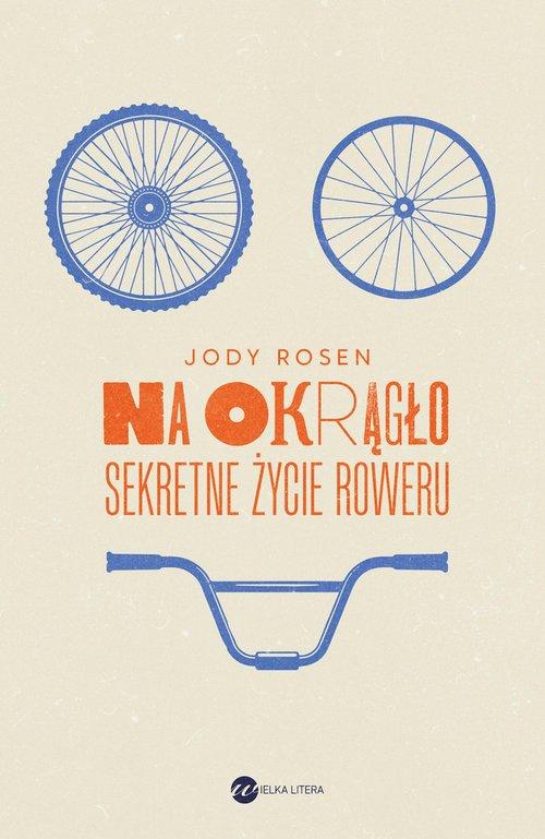 

Na okrągło. Sekretne życie roweru Wielka Litera