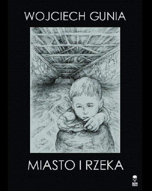 

Miasto i rzeka Wojciech Gunia