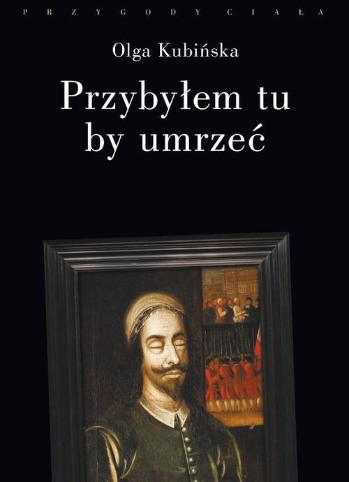 

Przybyłem tu by umrzeć Olga Kubińska