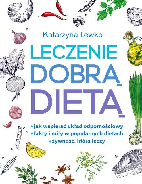 

Leczenie dobrą dietą Katarzyna Lewko
